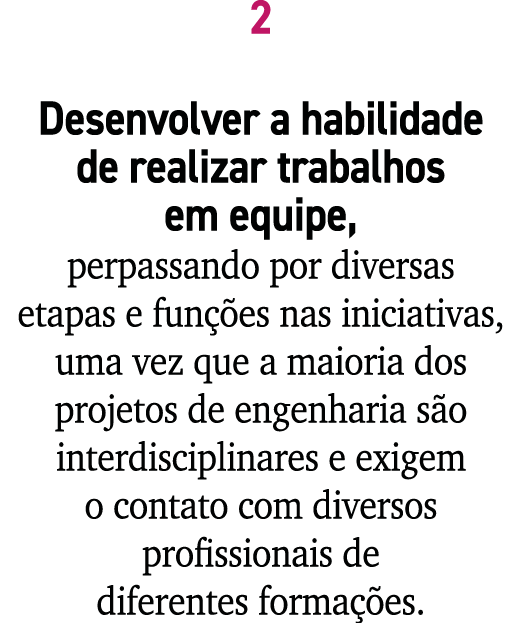 2 Desenvolver a habilidade de realizar trabalhos em equipe, perpassando por diversas etapas e fun es nas iniciativas...