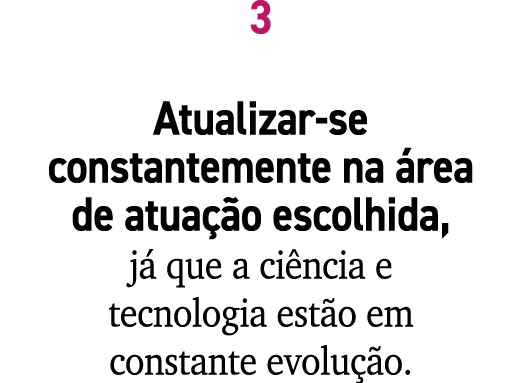 3 Atualizar se constantemente na rea de atua  o escolhida, j  que a ci ncia e tecnologia est o em constante evolu  o.