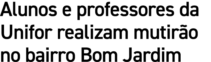 Alunos e professores da Unifor realizam mutir o no bairro Bom Jardim