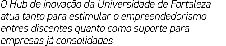 O Hub de inova o da Universidade de Fortaleza atua tanto para estimular o empreendedorismo entres discentes quanto c...