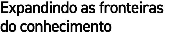 Expandindo as fronteiras do conhecimento