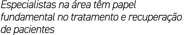 Especialistas na rea t m papel fundamental no tratamento e recupera  o de pacientes