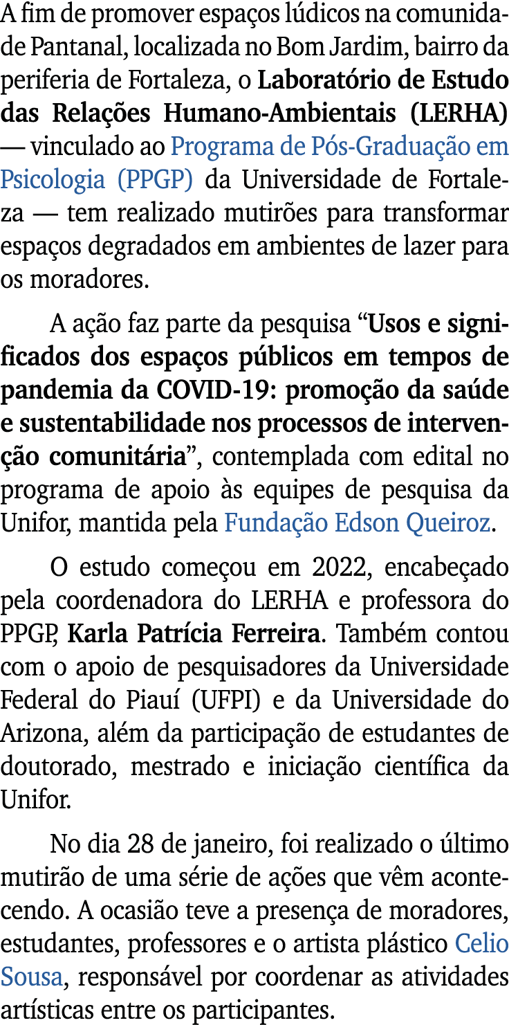 A fim de promover espa os l dicos na comunidade Pantanal, localizada no Bom Jardim, bairro da periferia de Fortaleza,...