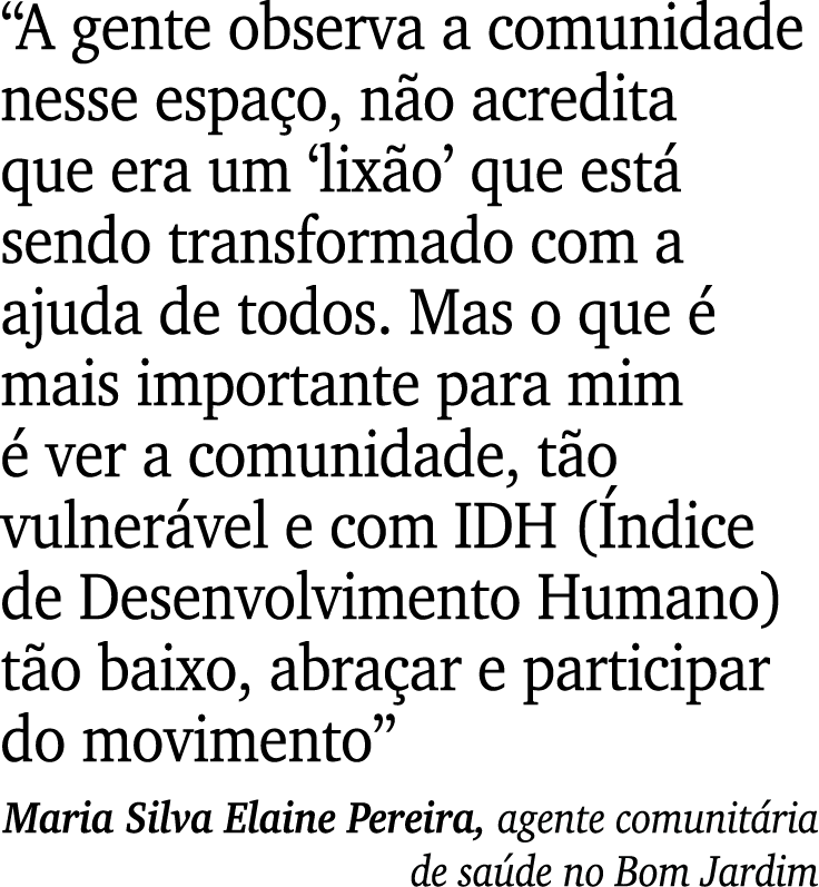 “A gente observa a comunidade nesse espa o, n o acredita que era um ‘lix o’ que est sendo transformado com a ajuda d...