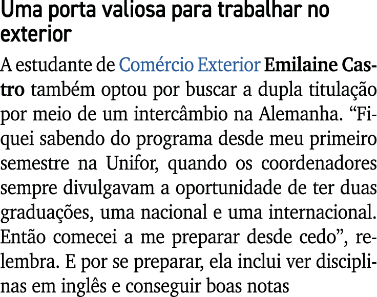 Uma porta valiosa para trabalhar no exterior A estudante de Com rcio Exterior Emilaine Castro tamb m optou por buscar...
