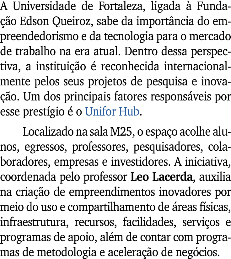 A Universidade de Fortaleza, ligada  Funda  o Edson Queiroz, sabe da import ncia do empreendedorismo e da tecnologia...