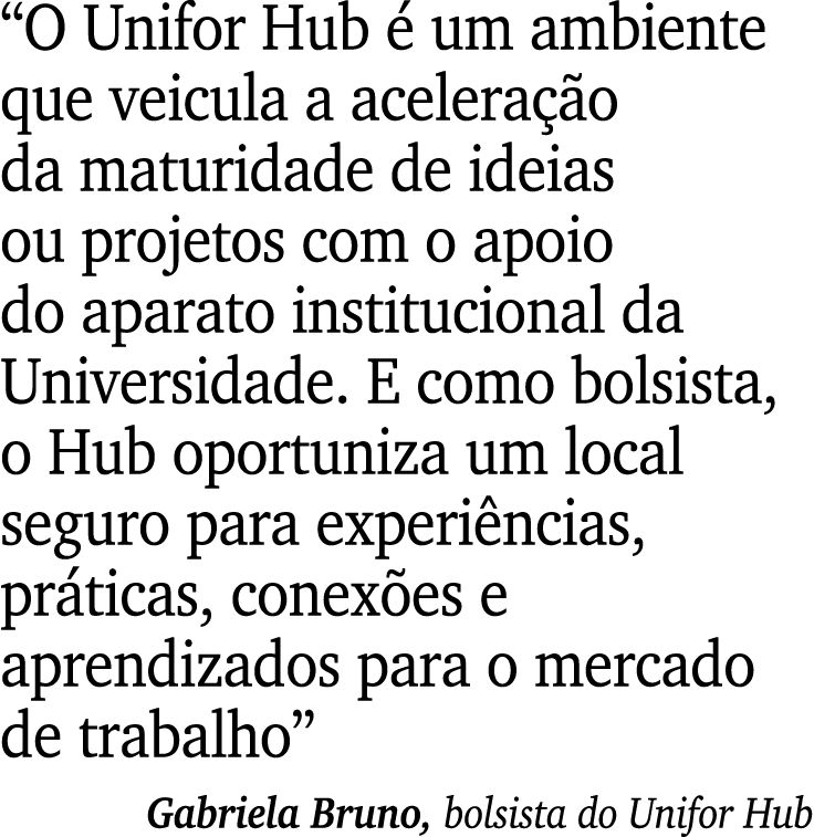 “O Unifor Hub  um ambiente que veicula a acelera  o da maturidade de ideias ou projetos com o apoio do aparato insti...
