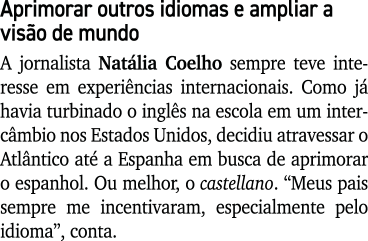 Aprimorar outros idiomas e ampliar a vis o de mundo A jornalista Nat lia Coelho sempre teve interesse em experi ncias...