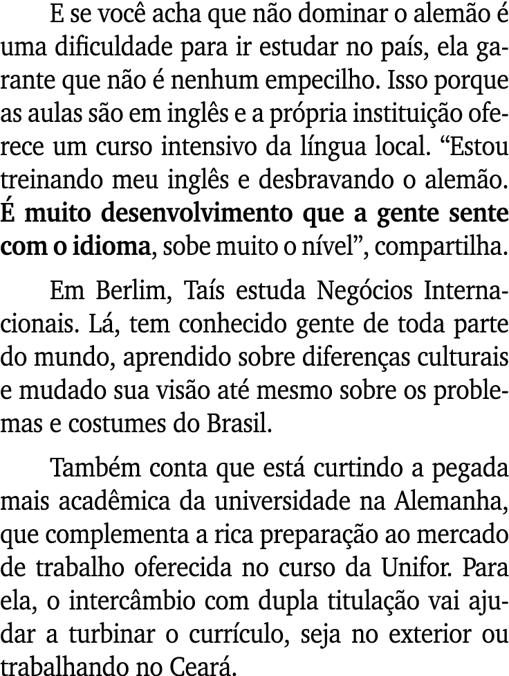 E se voc acha que n o dominar o alem o   uma dificuldade para ir estudar no pa s, ela garante que n o   nenhum empec...