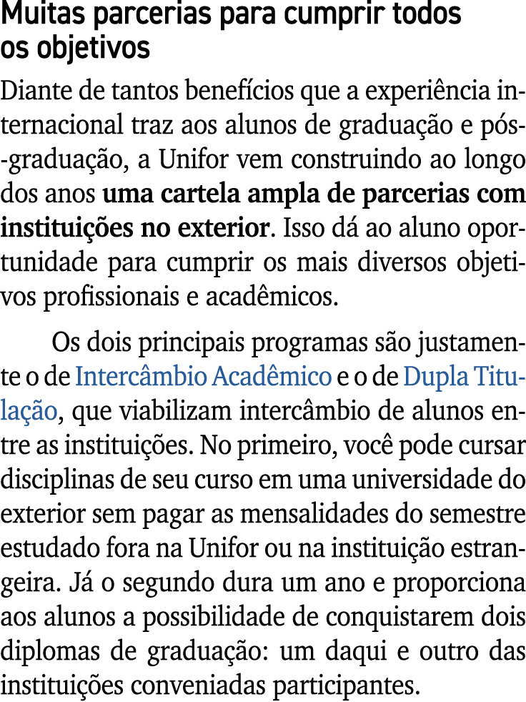 Muitas parcerias para cumprir todos os objetivos Diante de tantos benef cios que a experi ncia internacional traz aos...