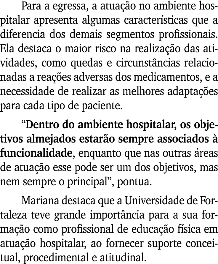Para a egressa, a atua o no ambiente hospitalar apresenta algumas caracter sticas que a diferencia dos demais segmen...