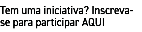 Tem uma iniciativa? Inscreva se para participar AQUI