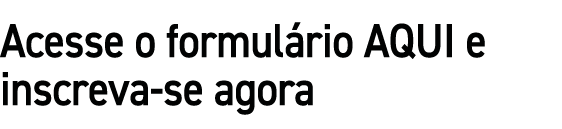 Acesse o formul rio AQUI e inscreva se agora