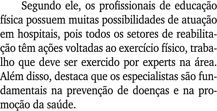 Segundo ele, os profissionais de educa o f sica possuem muitas possibilidades de atua  o em hospitais, pois todos os...