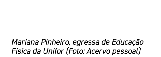 Mariana Pinheiro, egressa de Educa o F sica da Unifor (Foto: Acervo pessoal)