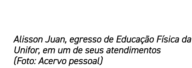 Alisson Juan, egresso de Educa o F sica da Unifor, em um de seus atendimentos (Foto: Acervo pessoal)