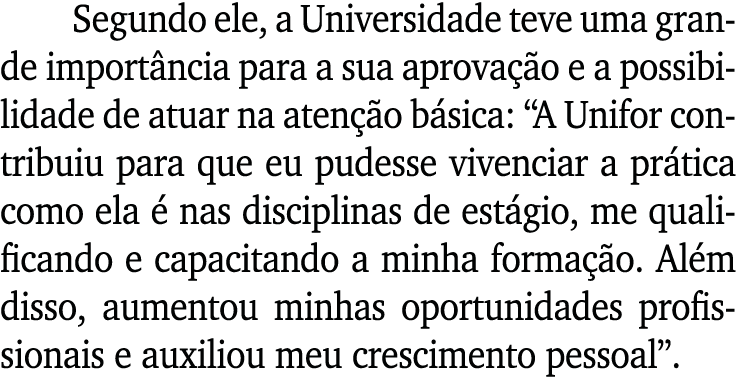Segundo ele, a Universidade teve uma grande import ncia para a sua aprova o e a possibilidade de atuar na aten  o b ...