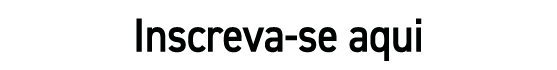 Inscreva se aqui