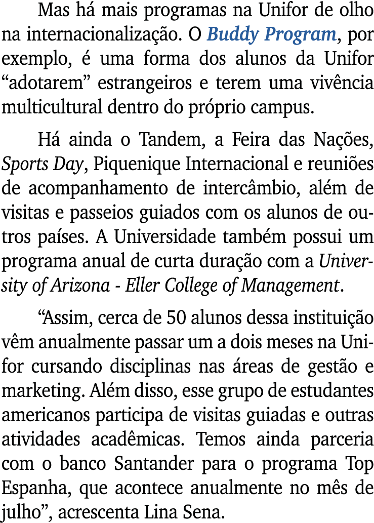 Mas h mais programas na Unifor de olho na internacionaliza  o. O Buddy Program, por exemplo,   uma forma dos alunos ...