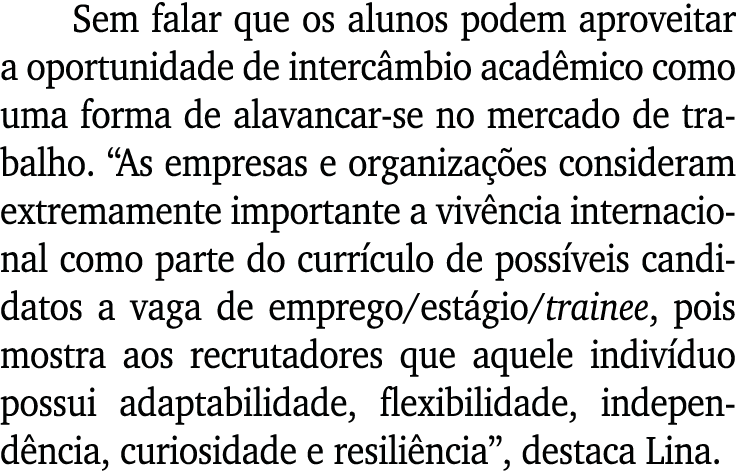 Sem falar que os alunos podem aproveitar a oportunidade de interc mbio acad mico como uma forma de alavancar se no me...
