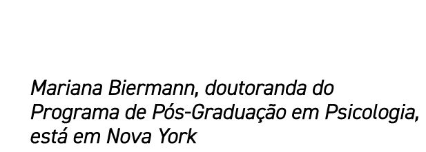 Mariana Biermann, doutoranda do Programa de P s Gradua o em Psicologia, est  em Nova York