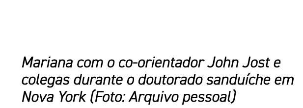 Mariana com o co orientador John Jost e colegas durante o doutorado sandu che em Nova York (Foto: Arquivo pessoal)
