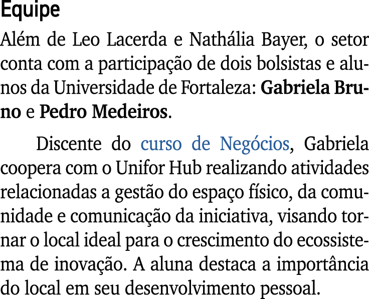 Equipe Al m de Leo Lacerda e Nath lia Bayer, o setor conta com a participa o de dois bolsistas e alunos da Universid...