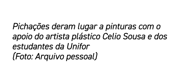 Picha es deram lugar a pinturas com o apoio do artista pl stico Celio Sousa e dos estudantes da Unifor (Foto: Arquiv...