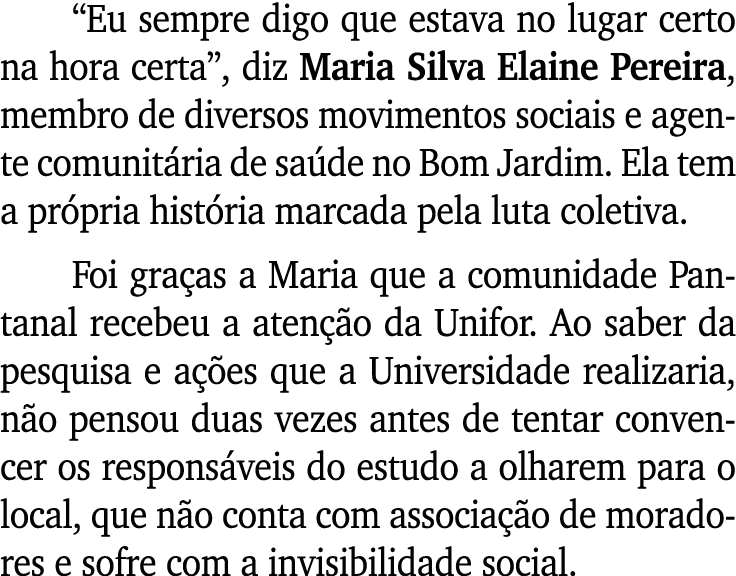 “Eu sempre digo que estava no lugar certo na hora certa”, diz Maria Silva Elaine Pereira, membro de diversos moviment...