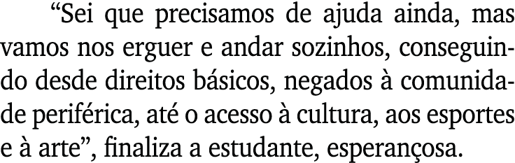 “Sei que precisamos de ajuda ainda, mas vamos nos erguer e andar sozinhos, conseguindo desde direitos b sicos, negado...