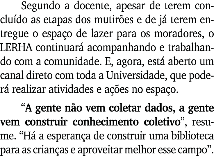 Segundo a docente, apesar de terem conclu do as etapas dos mutir es e de j terem entregue o espa o de lazer para os ...