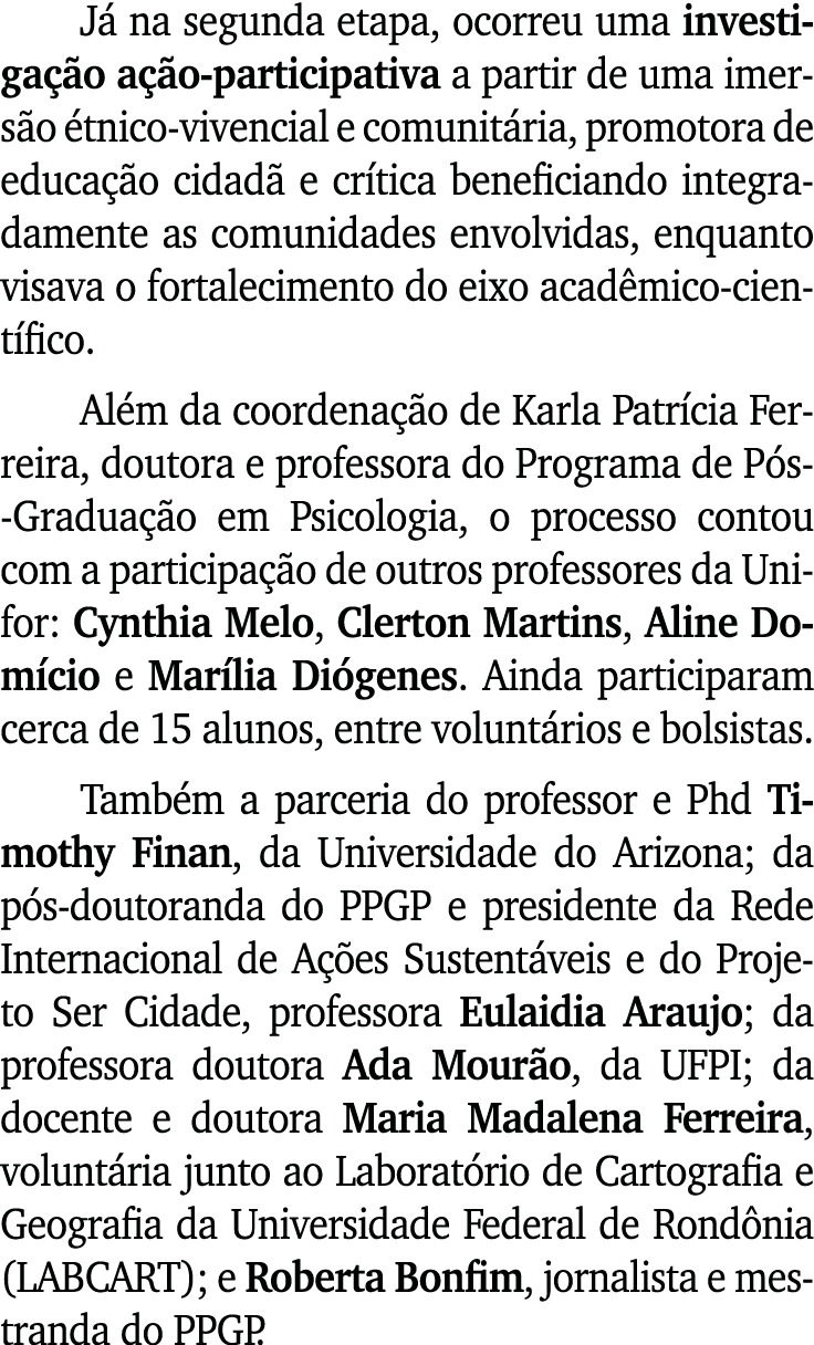 J na segunda etapa, ocorreu uma investiga  o a  o participativa a partir de uma imers o  tnico vivencial e comunit r...