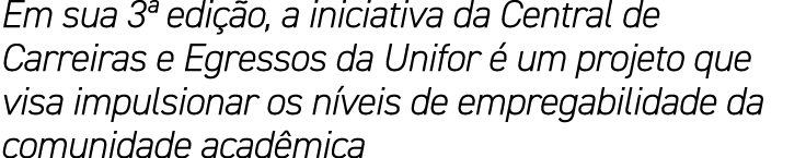 Em sua 3ª edi o, a iniciativa da Central de Carreiras e Egressos da Unifor   um projeto que visa impulsionar os n ve...