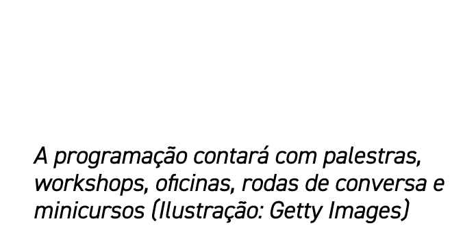 A programa o contar  com palestras, workshops, oficinas, rodas de conversa e minicursos (Ilustra  o: Getty Images)