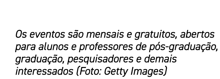 Os eventos s o mensais e gratuitos, abertos para alunos e professores de p s gradua o, gradua  o, pesquisadores e de...