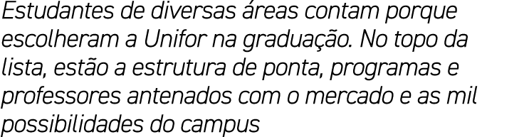 Estudantes de diversas reas contam porque escolheram a Unifor na gradua  o. No topo da lista, est o a estrutura de p...