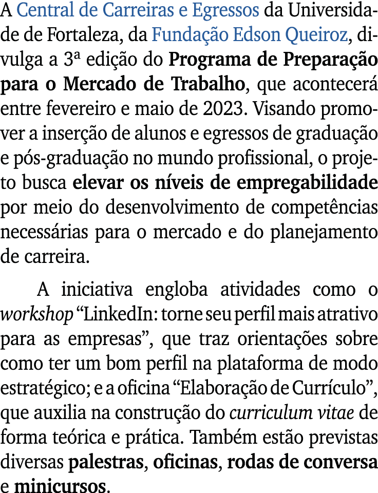 A Central de Carreiras e Egressos da Universidade de Fortaleza, da Funda o Edson Queiroz, divulga a 3ª edi  o do Pro...