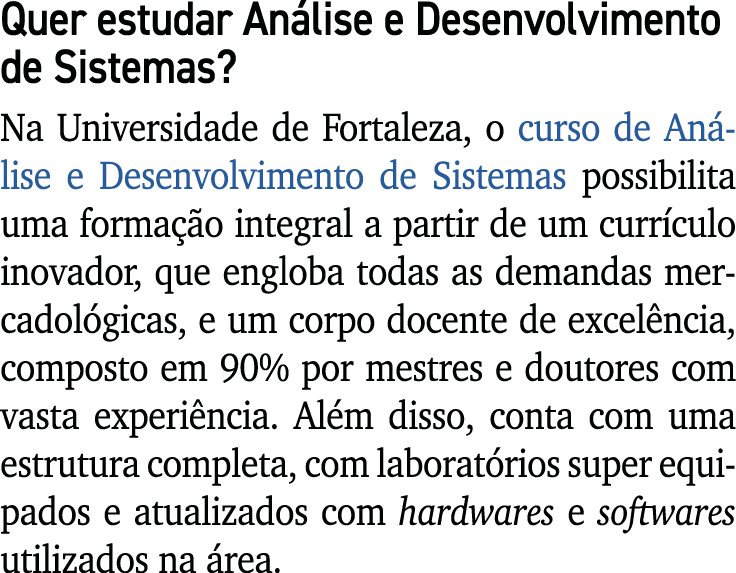Quer estudar An lise e Desenvolvimento de Sistemas? Na Universidade de Fortaleza, o curso de An lise e Desenvolviment...