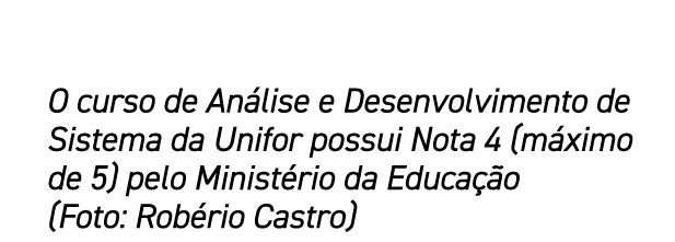 O curso de An lise e Desenvolvimento de Sistema da Unifor possui Nota 4 (m ximo de 5) pelo Minist rio da Educa o (Fo...
