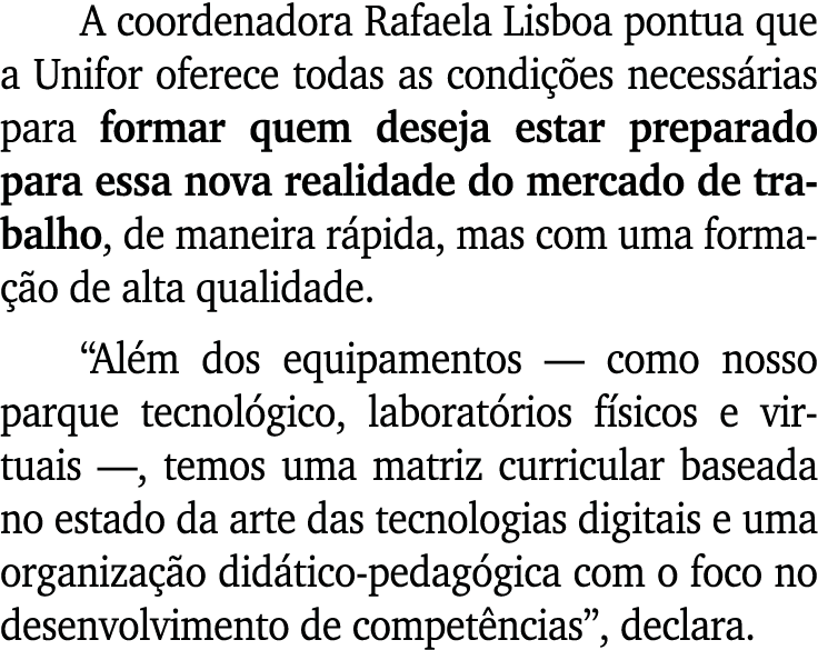 A coordenadora Rafaela Lisboa pontua que a Unifor oferece todas as condi es necess rias para formar quem deseja esta...