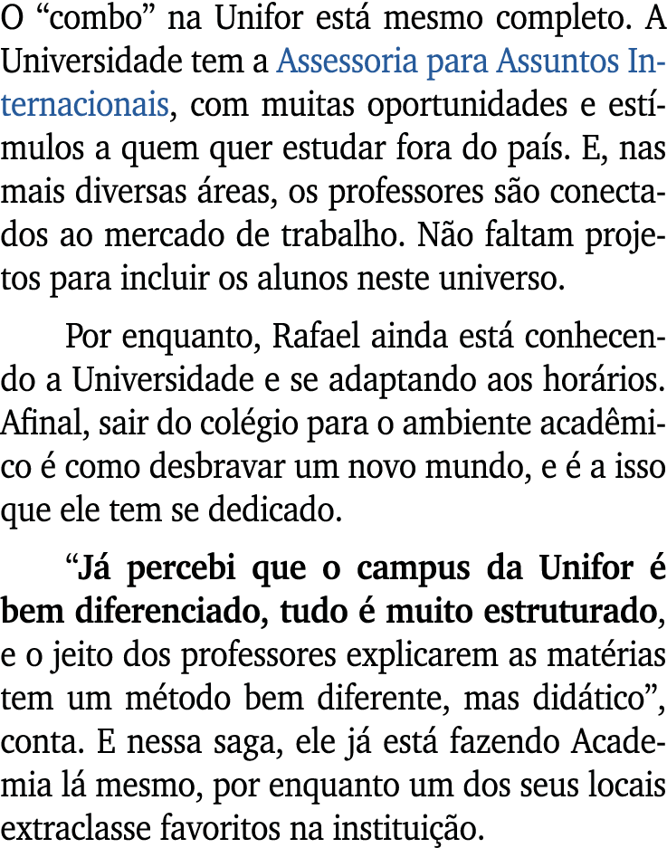 O “combo” na Unifor est mesmo completo. A Universidade tem a Assessoria para Assuntos Internacionais, com muitas opo...