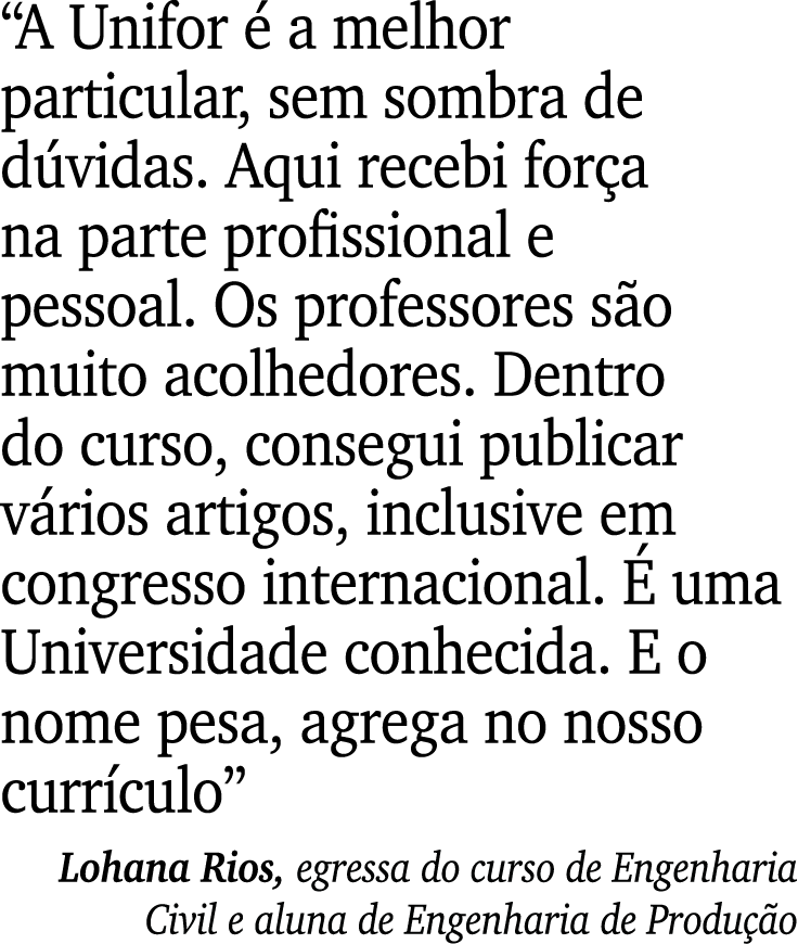 “A Unifor  a melhor particular, sem sombra de d vidas. Aqui recebi for a na parte profissional e pessoal. Os profess...