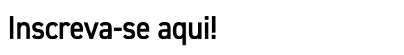  Inscreva se aqui!