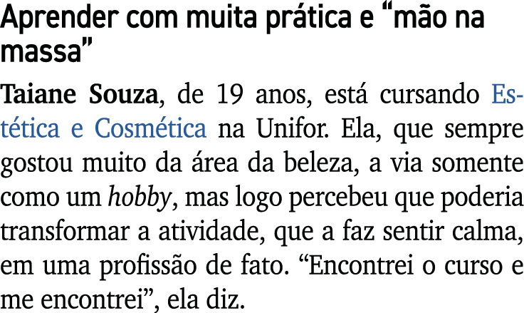 Aprender com muita pr tica e “m o na massa” Taiane Souza, de 19 anos, est cursando Est tica e Cosm tica na Unifor. E...