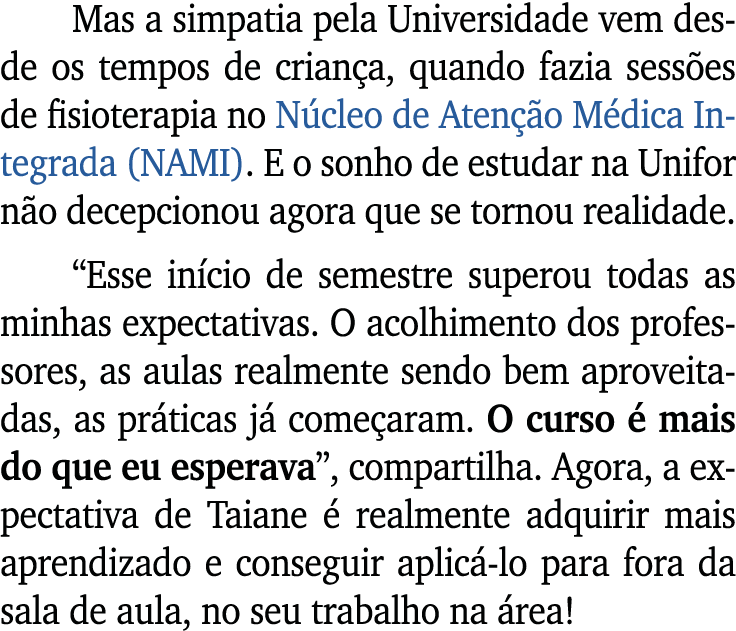 Mas a simpatia pela Universidade vem desde os tempos de crian a, quando fazia sess es de fisioterapia no N cleo de At...