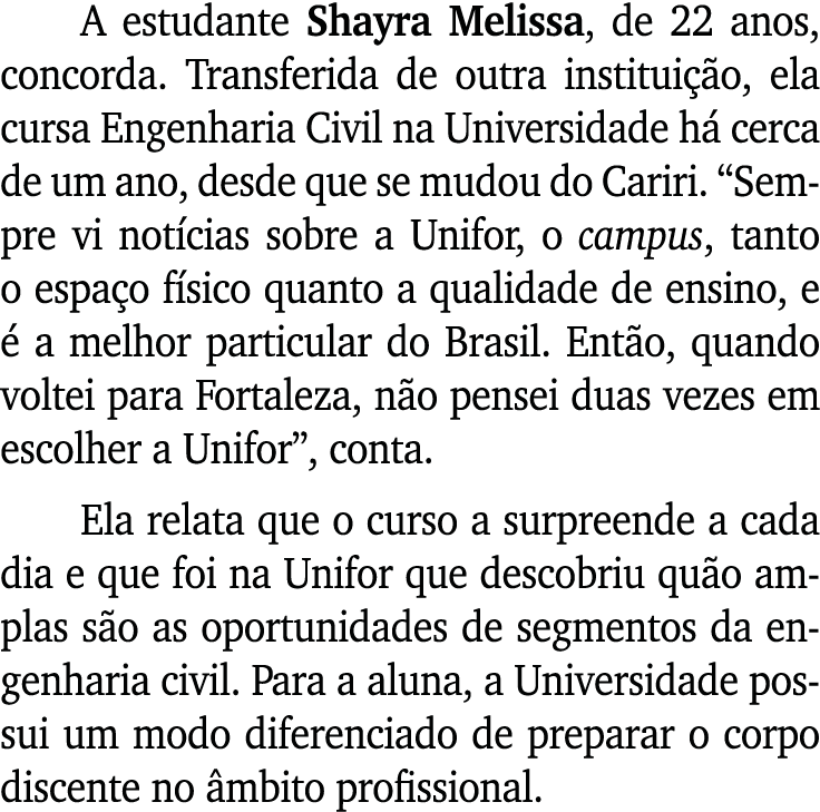 A estudante Shayra Melissa, de 22 anos, concorda. Transferida de outra institui o, ela cursa Engenharia Civil na Uni...