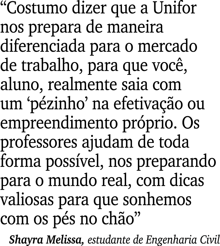 “Costumo dizer que a Unifor nos prepara de maneira diferenciada para o mercado de trabalho, para que voc , aluno, rea...