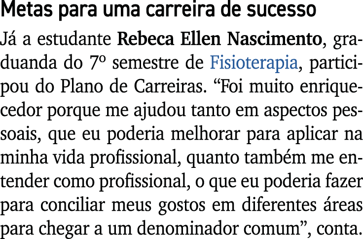 Metas para uma carreira de sucesso J a estudante Rebeca Ellen Nascimento, graduanda do 7º semestre de Fisioterapia, ...