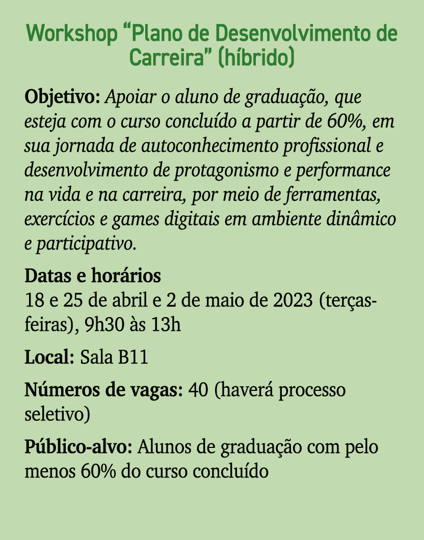 Workshop “Plano de Desenvolvimento de Carreira” (h brido) Objetivo: Apoiar o aluno de gradua o, que esteja com o cur...