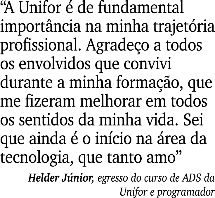 “A Unifor  de fundamental import ncia na minha trajet ria profissional. Agrade o a todos os envolvidos que convivi d...
